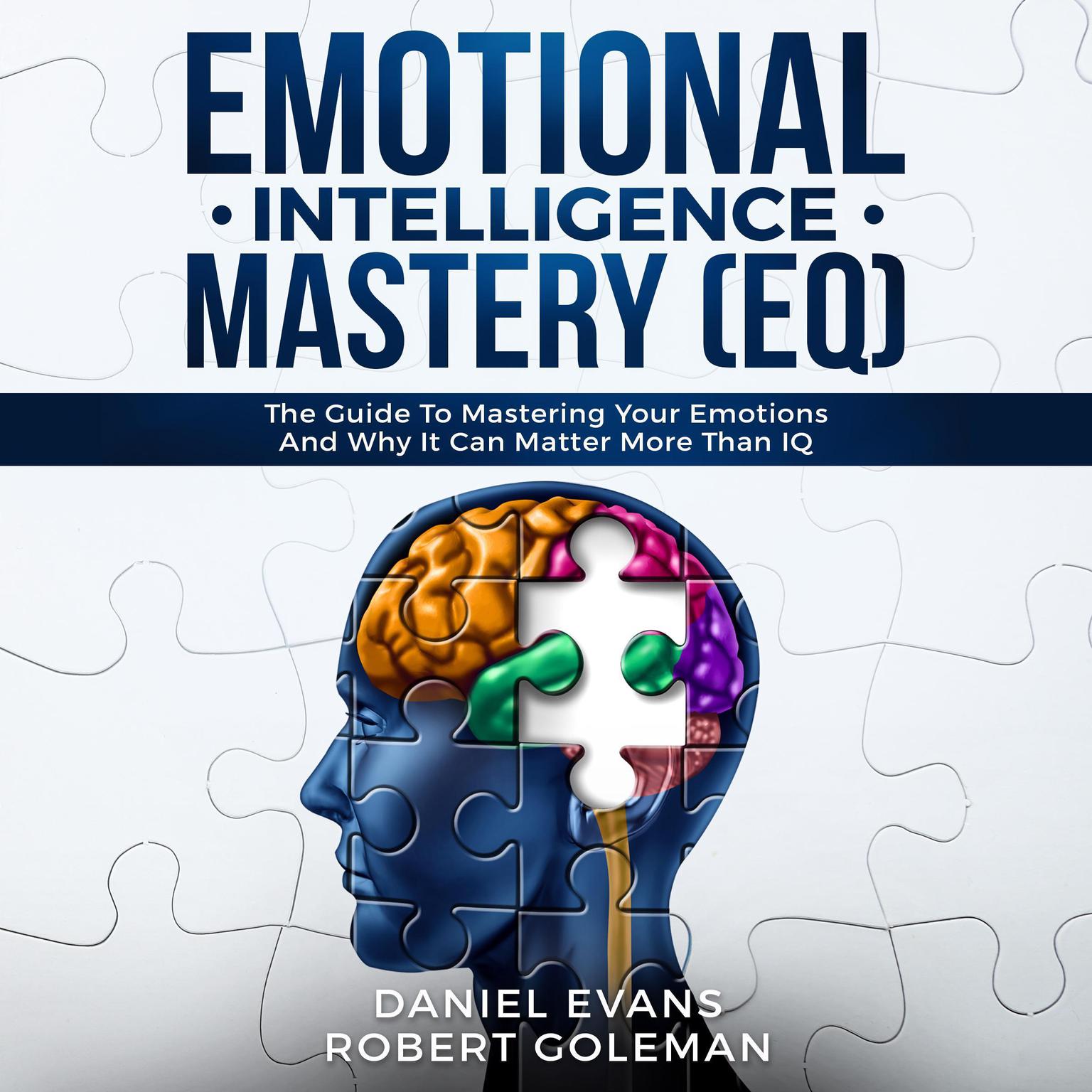 Emotional Intelligence Mastery (EQ): The Guide to Mastering Emotions and Why It Can Matter More Than IQ Audiobook, by Daniel Evans