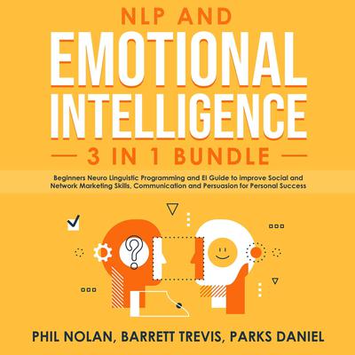 NLP and Emotional Intelligence 3 in 1 Bundle: Beginners Neuro Linguistic Programming and EI Guide to improve Social and Network Marketing Skills, Communication and Persuasion for Personal Success Audiobook, by Barrett Trevis