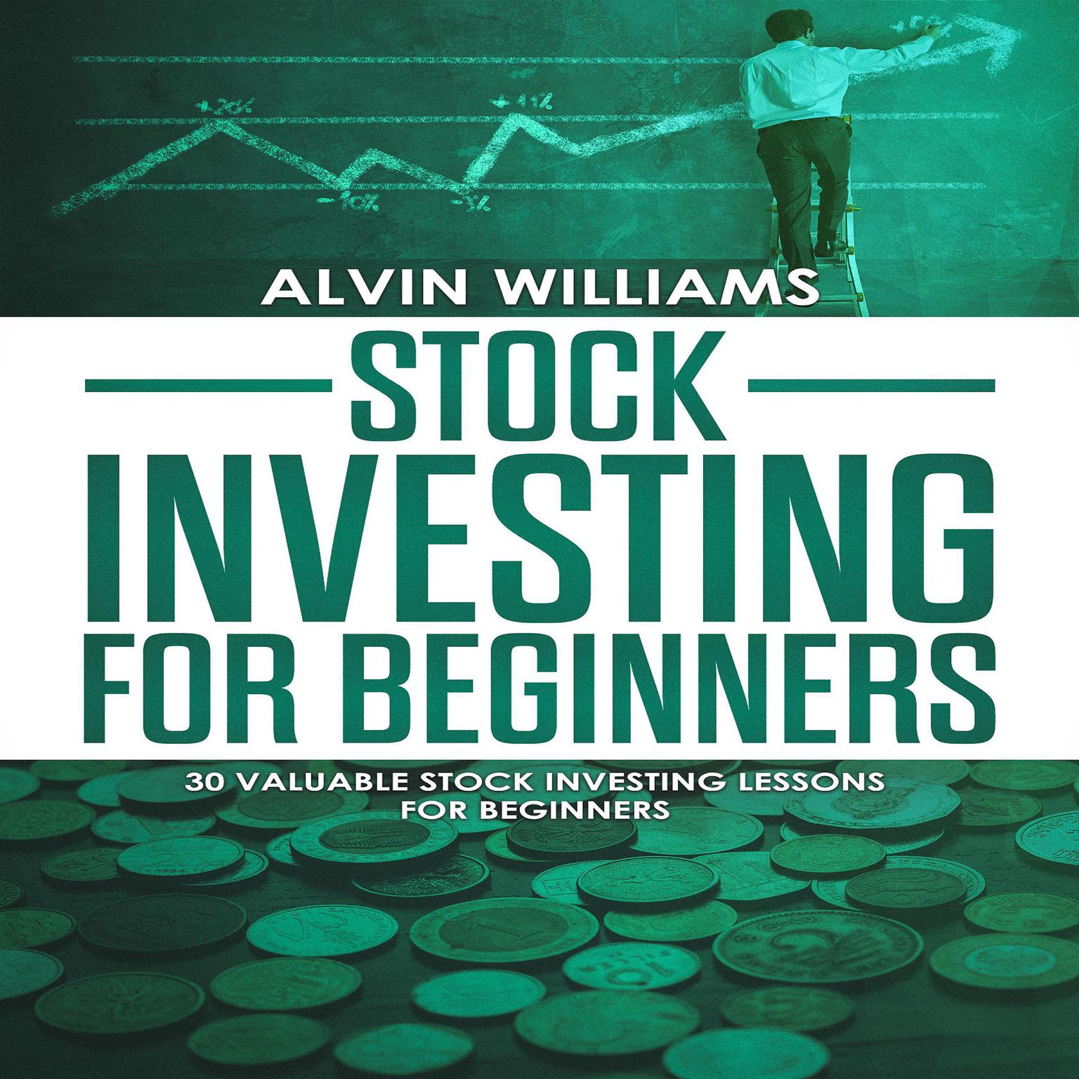 Stock Investing for Beginners: 30 Valuable Stock Investing Lessons for Beginners (Abridged) Audiobook, by Alvin Williams