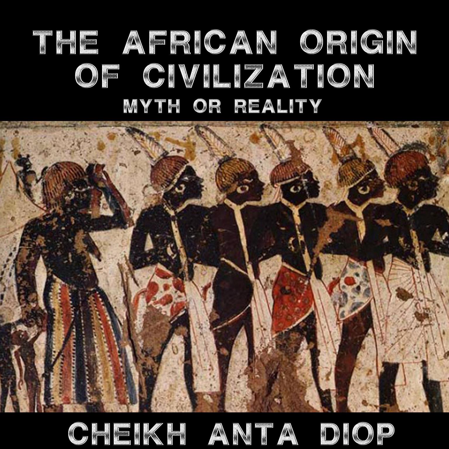 African Origin of Civilization: The Myth or Reality Audiobook, by Cheikh Anta Diop