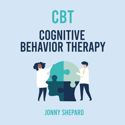 CBT Cognitive Behavior Therapy Audiobook, by Jonny Shepard