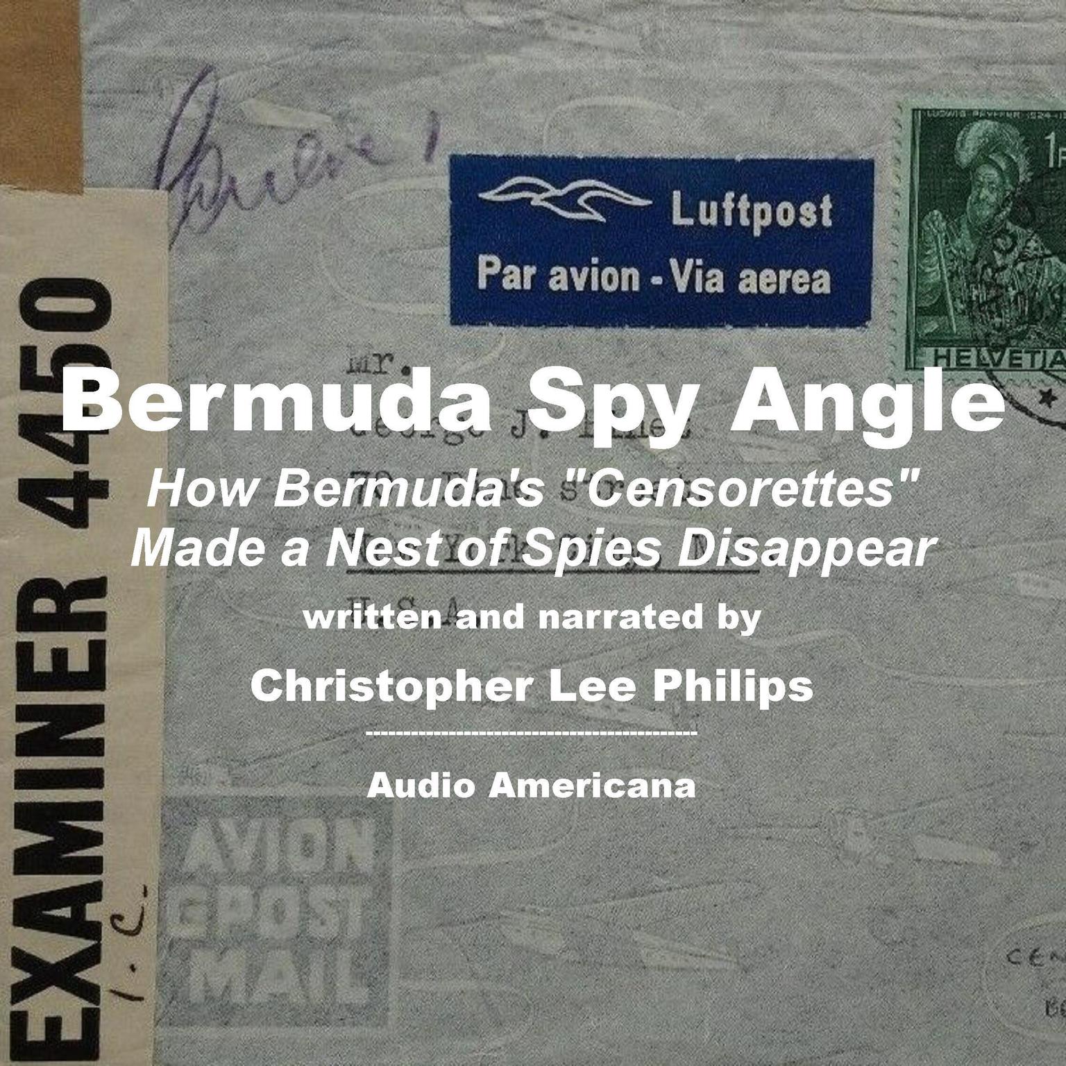 Bermuda Spy Angle: How Bermuda’s “Censorettes” Made a Nest of Spies Disappear Audiobook, by Christopher Lee Philips