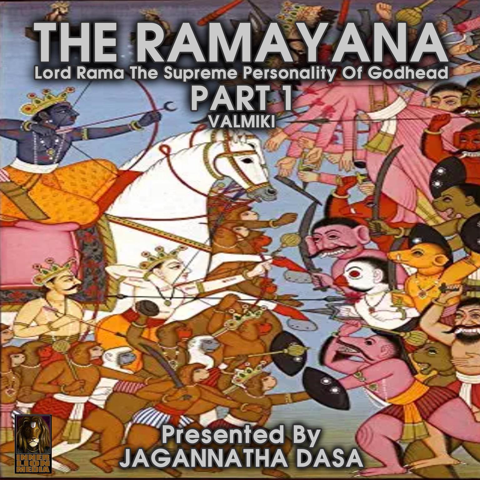 The Ramayana Lord Rama The Supreme Personality Of Godhead - Part 1 (Abridged) Audiobook, by Valmiki 