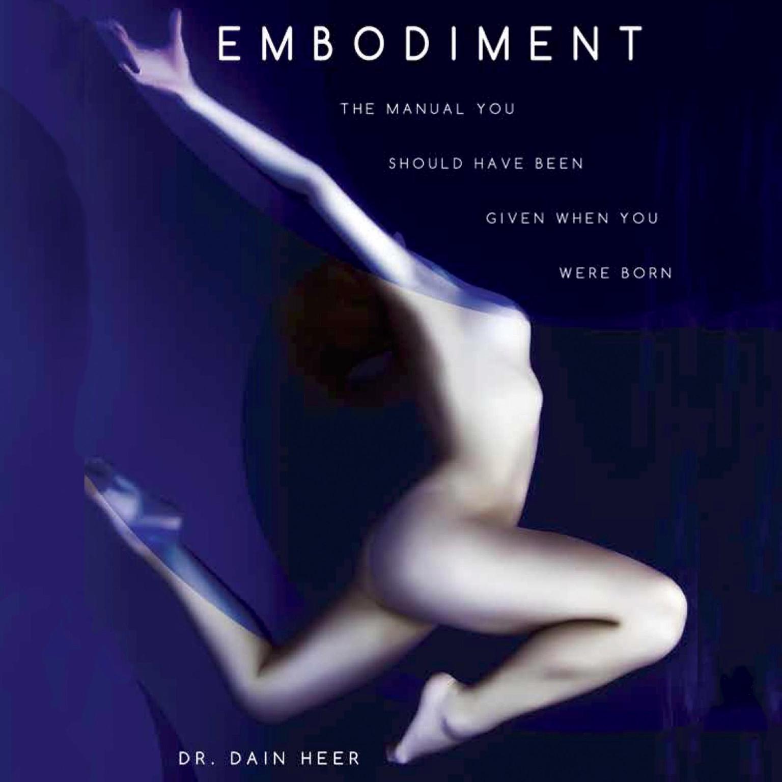 Embodiment: The Manual You Should Have Been Given When You Were Born Audiobook, by Dr. Dain Heer