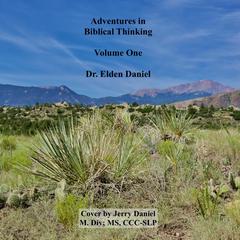Adventures in Biblical Thinking Volume 1 Audiobook, by Elden Daniel