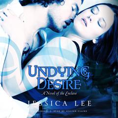 Undying Desire: A Novel of the Enclave Audiobook, by Jessica Lee