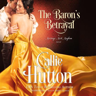 The Baron’s Betrayal: A Marriage Mart Mayhem Novel Audiobook, by Callie Hutton
