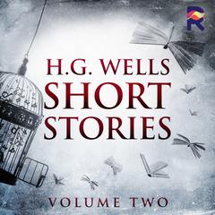 Short Stories - Volume Two Audiobook, by H. G. Wells