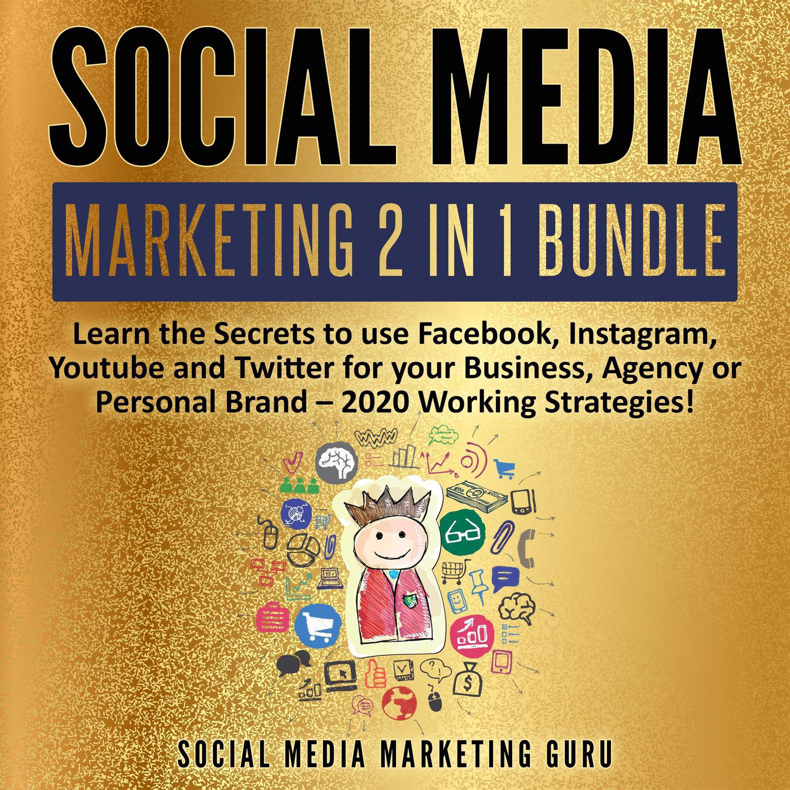Social Media Marketing 2 in 1 Bundle (Abridged): Learn the Secrets to use Facebook, Instagram, YouTube, and Twitter for your Business, Agency, or Personal Brand—2020 Working Strategies! Audiobook, by Social Media Marketing Guru