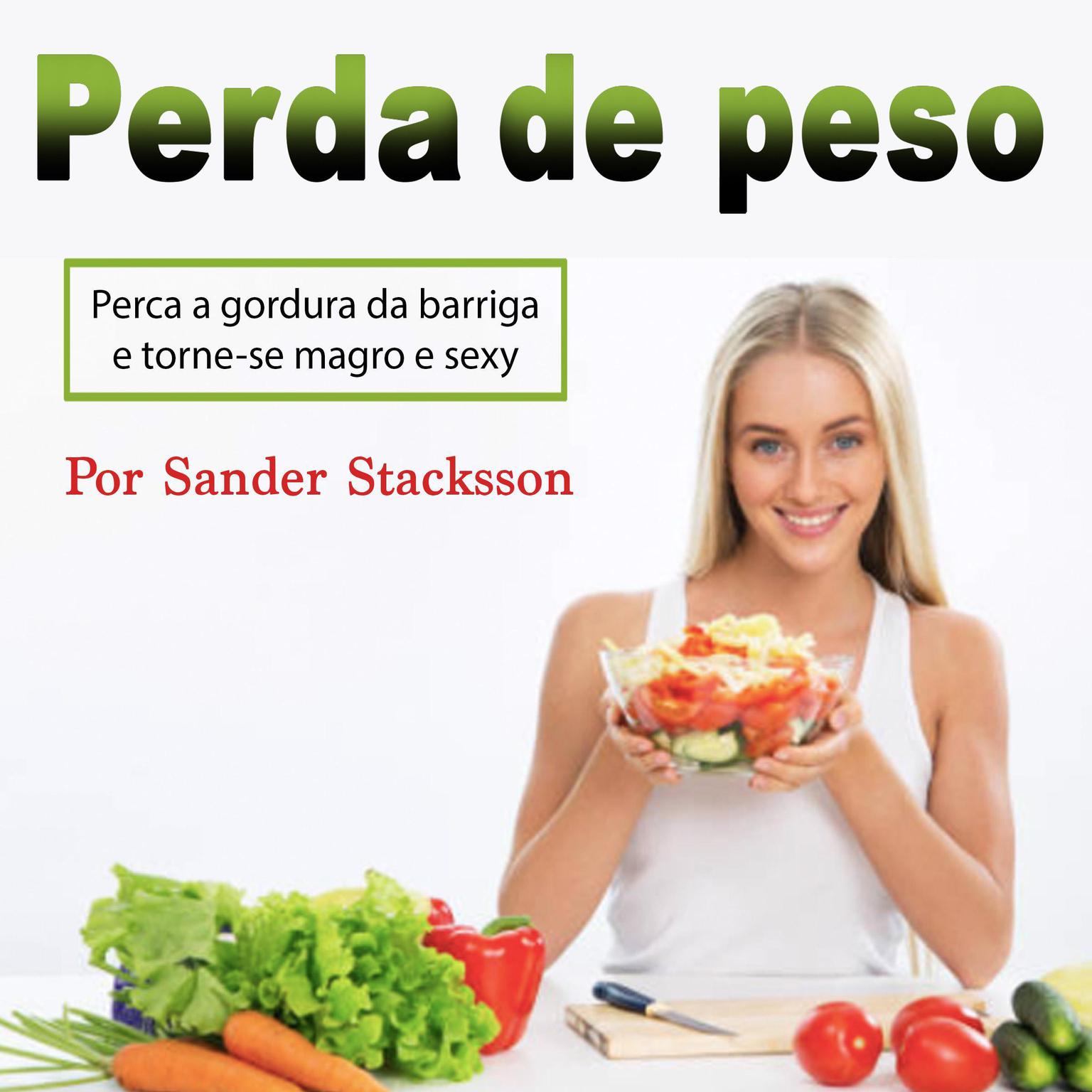 Perda de peso: Perca a gordura da barriga e torne-se magro e sexy (Portuguese Edition) Audiobook, by Sander Stacksson