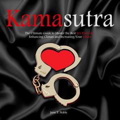 Kamasutra: The Ultimate Guide to Master the Best Sex Positions, Enhancing Climax and Increasing Your Libido Audiobook, by June T. Noble