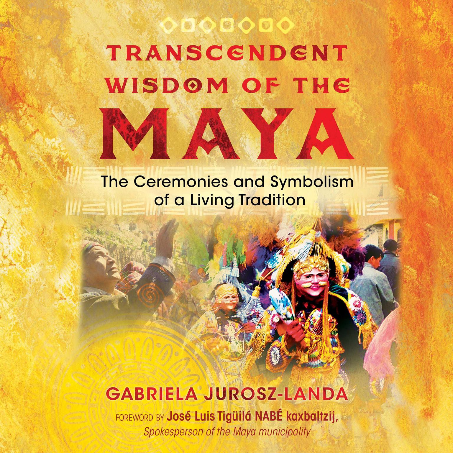 Transcendent Wisdom of the Maya: The Ceremonies and Symbolism of a Living Tradition Audiobook, by Gabriela Jurosz-Landa
