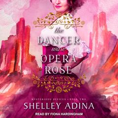 The Dancer Wore Opera Rose: Mysterious Devices 2 Audiobook, by Shelley Adina