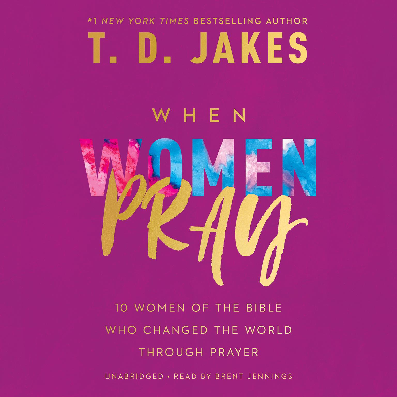 When Women Pray: 10 Women of the Bible Who Changed the World through Prayer Audiobook, by T. D. Jakes