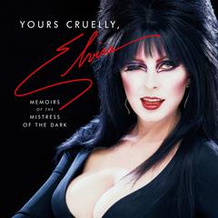 Yours Cruelly, Elvira: Memoirs of the Mistress of the Dark Audiobook, by 