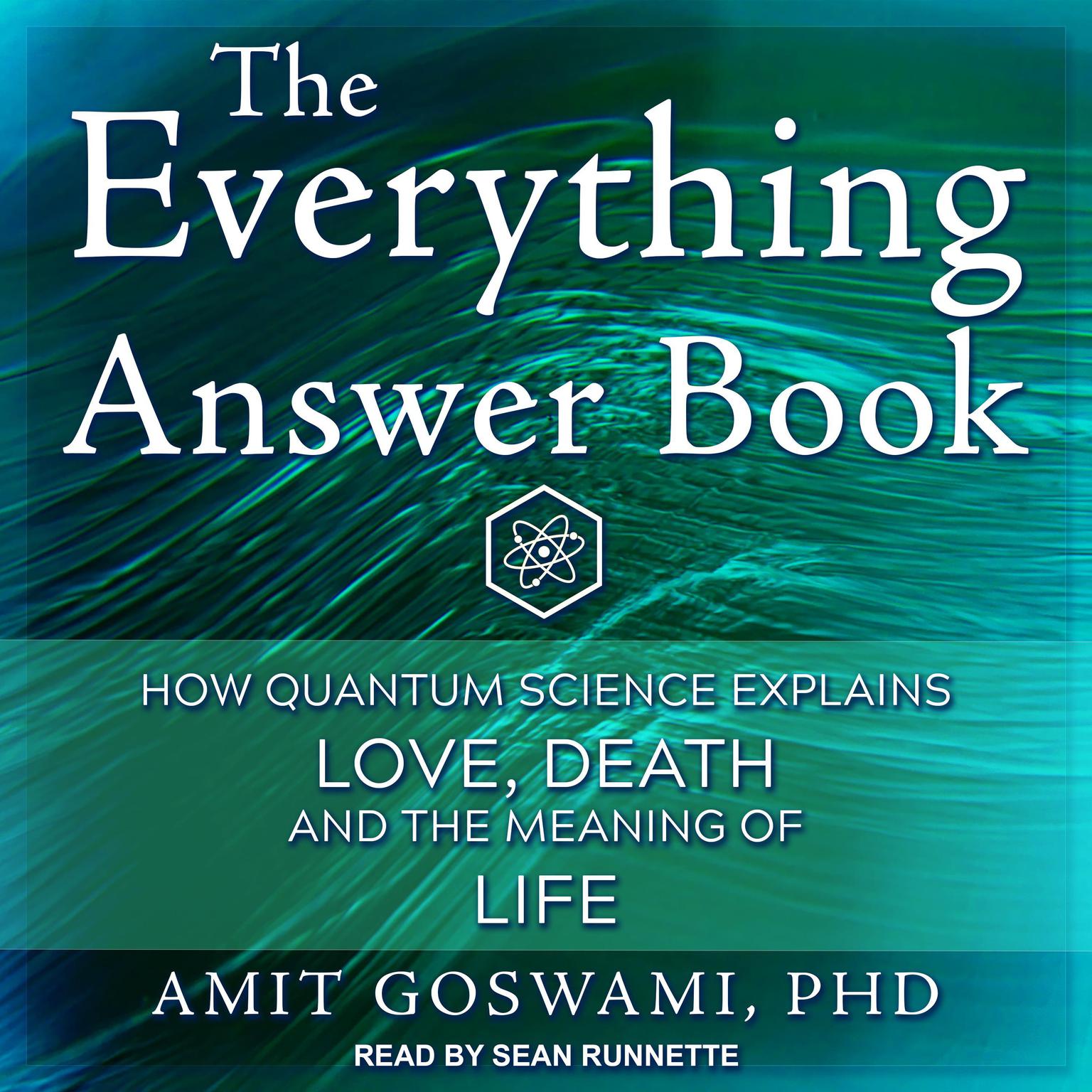 The Everything Answer Book: How Quantum Science Explains Love, Death, and the Meaning of Life Audiobook, by Amit Goswami