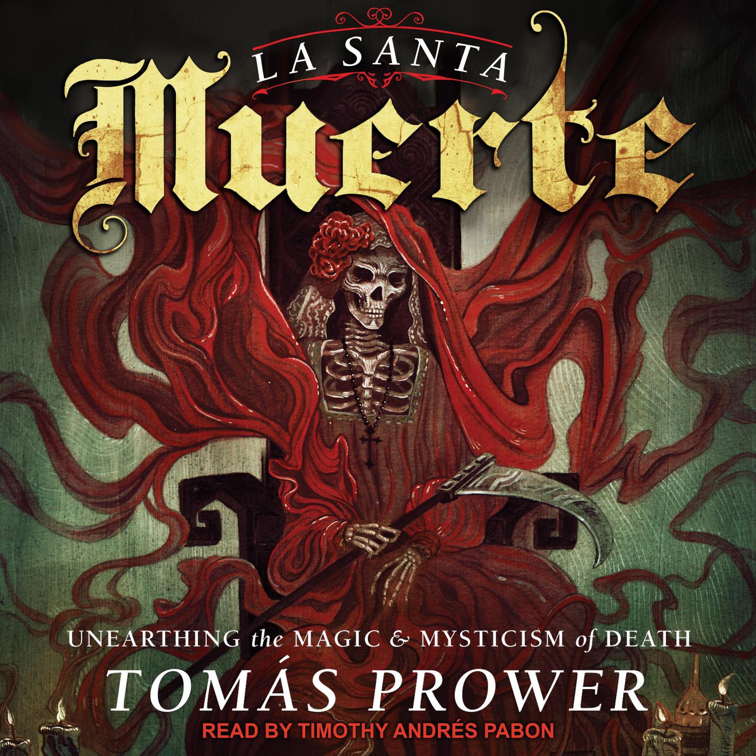 La Santa Muerte: Unearthing the Magic & Mysticism of Death Audiobook, by Tomas Prower