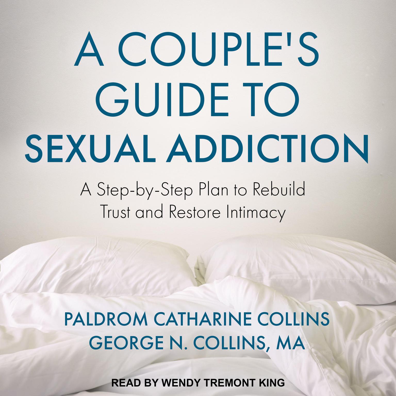 A Couples Guide to Sexual Addiction: A Step-by-Step Plan to Rebuild Trust and Restore Intimacy Audiobook, by Paldrom Catharine Collins