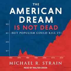 The American Dream Is Not Dead: But Populism Could Kill It Audiobook, by 
