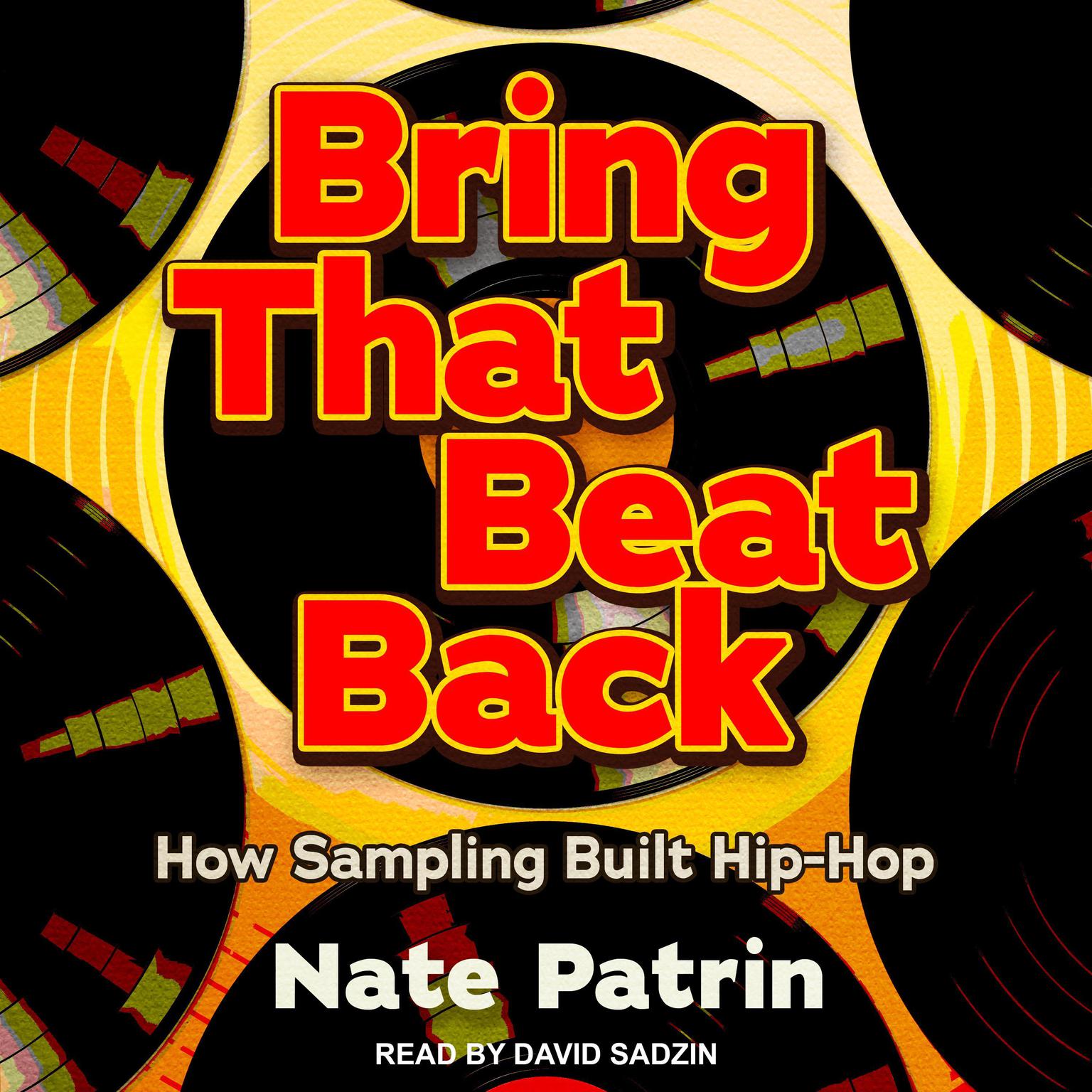 Bring That Beat Back: How Sampling Built Hip-Hop Audiobook, by Nate Patrin