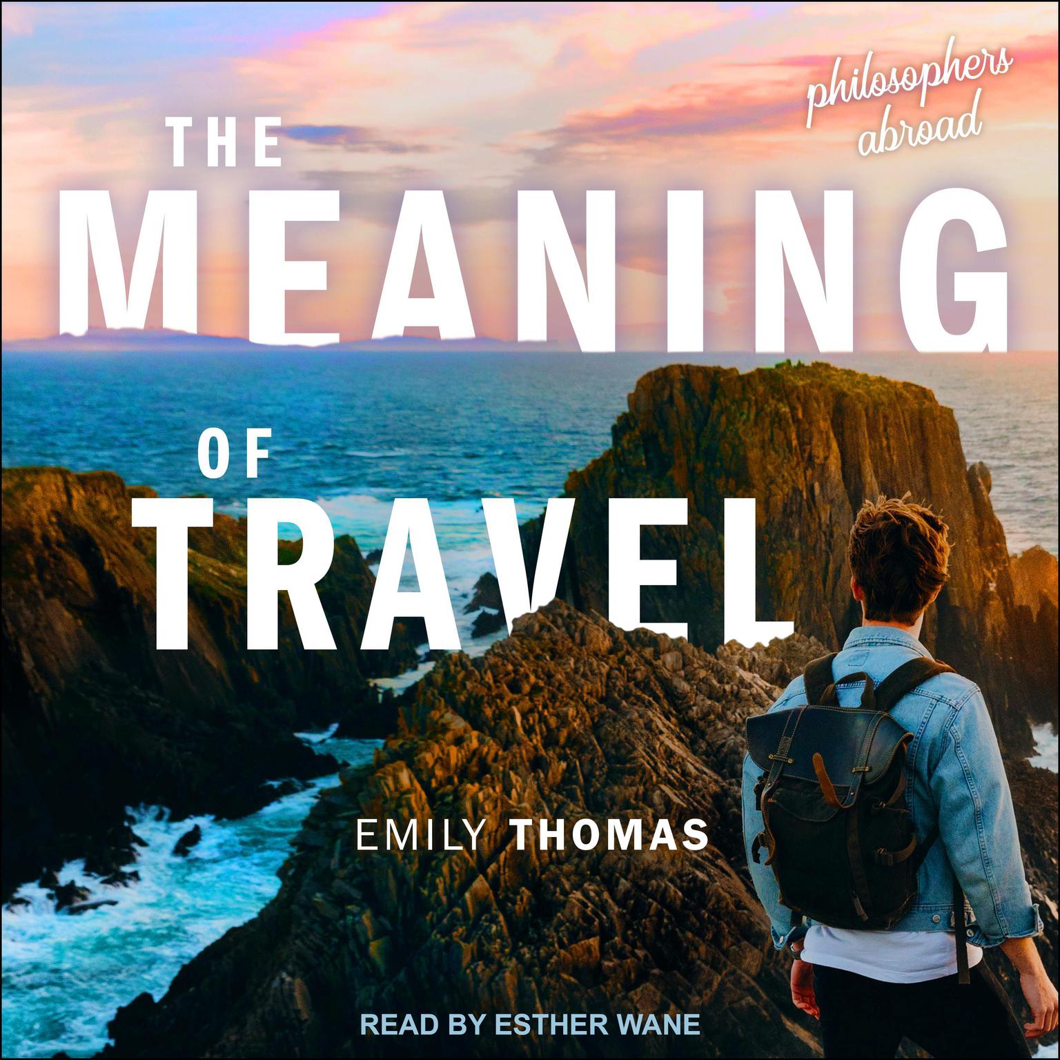 The Meaning of Travel: Philosophers Abroad Audiobook, by Emily Thomas
