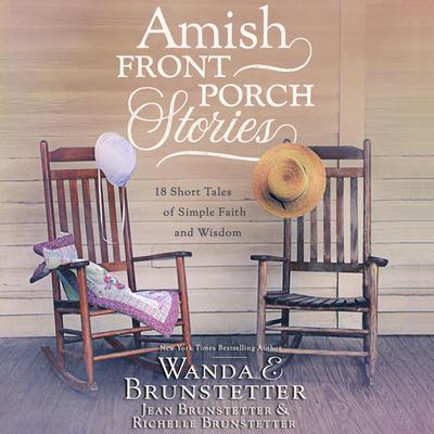 Amish Front Porch Stories: 18 Short Tales of Simple Faith and Wisdom Audiobook, by Wanda E. Brunstetter