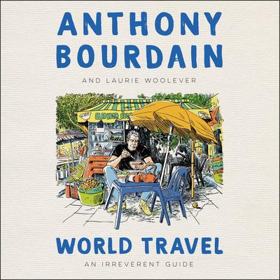 World Travel: An Irreverent Guide Audiobook, by Anthony Bourdain