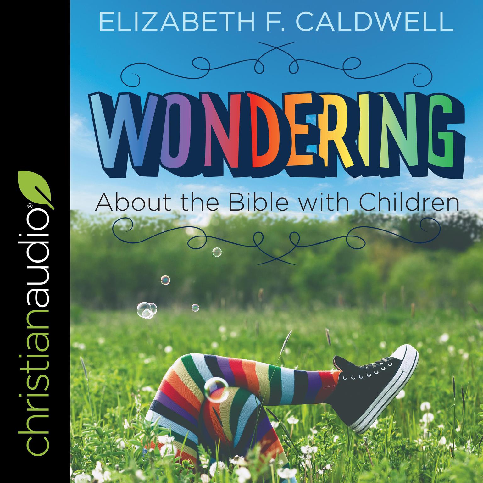 Wondering about the Bible with Children: Engaging a Childs Curiosity about the Bible Audiobook, by Elizabeth F. Caldwell