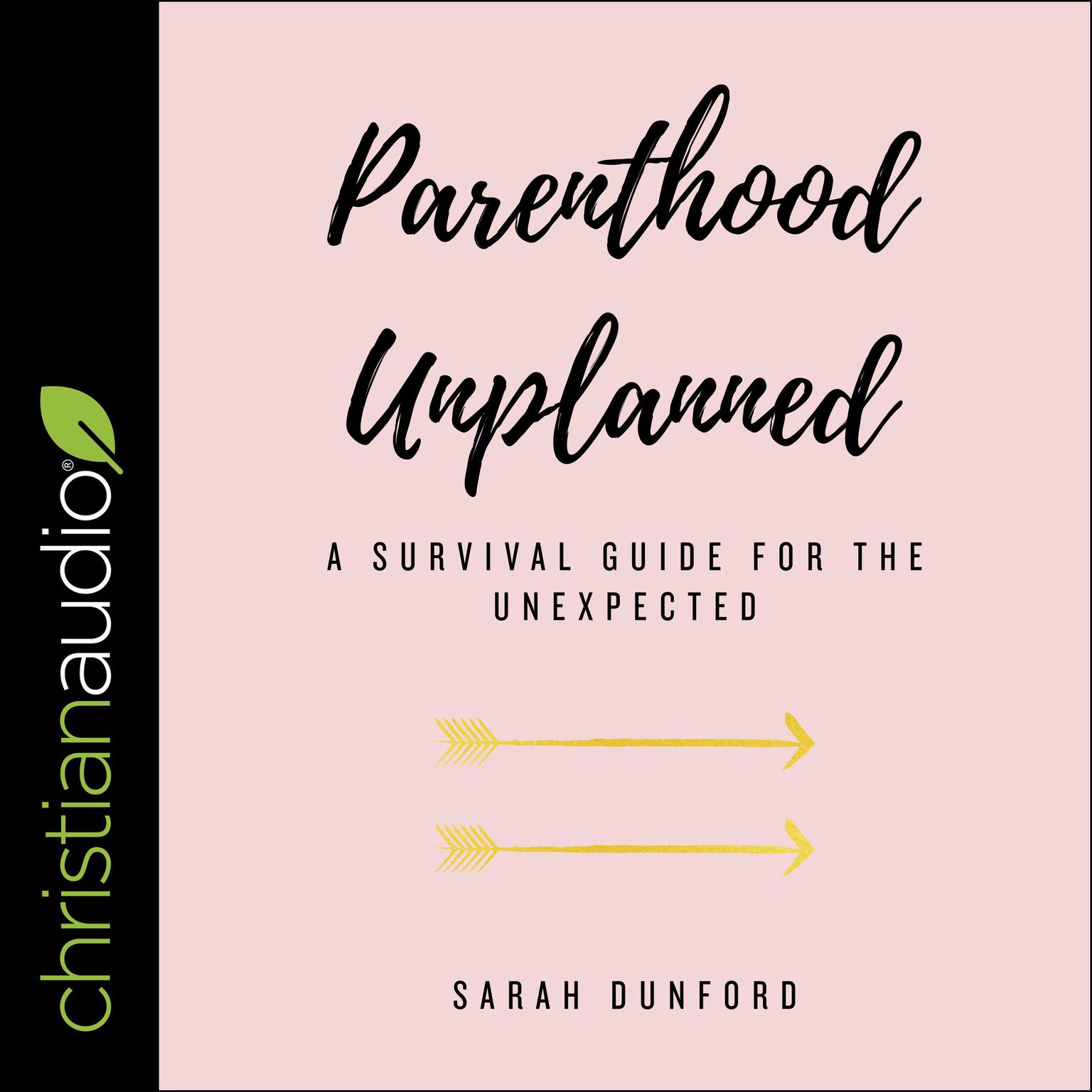 Parenthood Unplanned: A Survival Guide for the Unexpected Audiobook, by Sarah Dunford