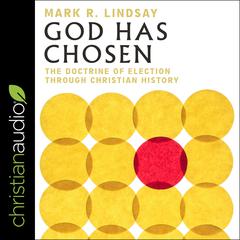 God Has Chosen: The Doctrine of Election Through Christian History Audiobook, by Mark Lindsay