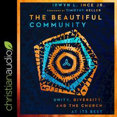 The Beautiful Community: Unity, Diversity, and the Church at Its Best Audiobook, by Irwyn L. Ince