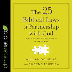 The 25 Biblical Laws of Partnering with God: Powerful Principles for Success in Life and Work Audiobook, by Rubens Teixeira