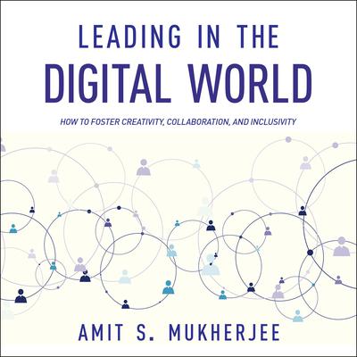 Leading in the Digital World: How to Foster Creativity, Collaboration, and Inclusivity Audiobook, by 