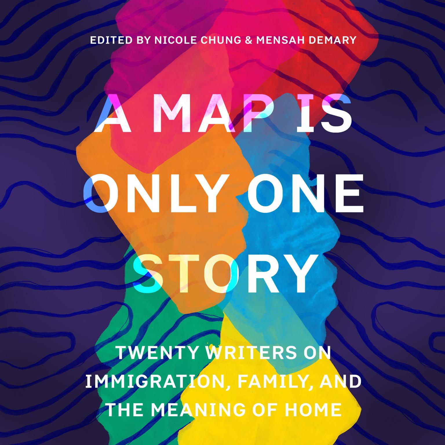 A Map Is Only One Story: Twenty Writers on Immigration, Family, and the Meaning of Home Audiobook, by Nicole Chung