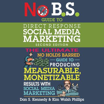 No B.S. Guide to Direct Response Social Media Marketing: 2nd Edition Audiobook, by Dan S. Kennedy