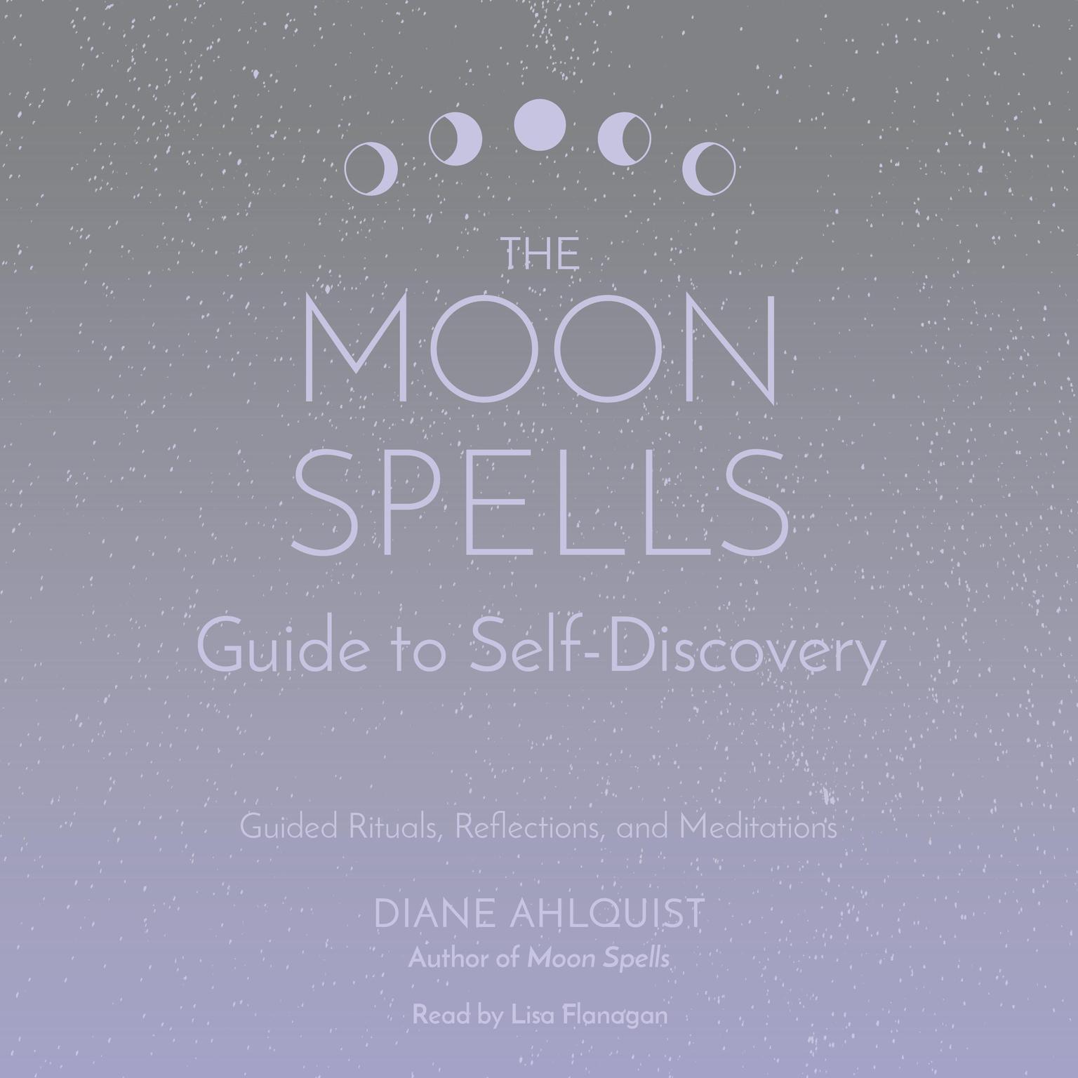 The Moon Spells Guide to Self-Discovery: Guided Rituals, Reflections, and Meditations Audiobook, by Diane Ahlquist