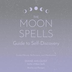 The Moon Spells Guide to Self-Discovery: Guided Rituals, Reflections, and Meditations Audiobook, by Diane Ahlquist