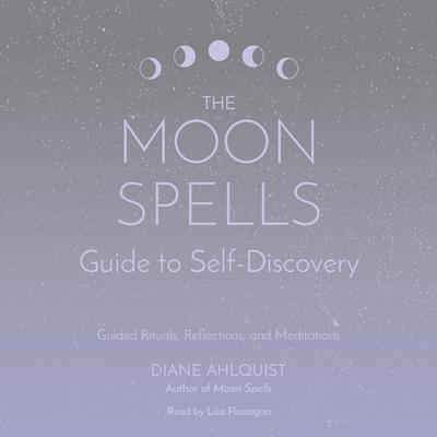 The Moon Spells Guide to Self-Discovery: Guided Rituals, Reflections, and Meditations Audiobook, by Diane Ahlquist
