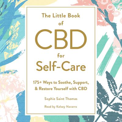 The Little Book of CBD for Self-Care: 175+ Ways to Soothe, Support, & Restore Yourself with CBD Audiobook, by Sophie Saint Thomas