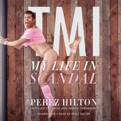 TMI: My Life in Scandal Audiobook, by Perez Hilton
