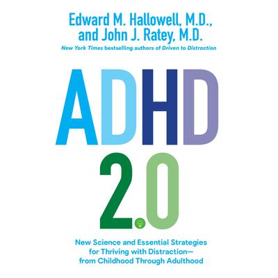 ADHD 2.0: New Science and Essential Strategies for Thriving with Distraction--from Childhood through Adulthood Audiobook, by 