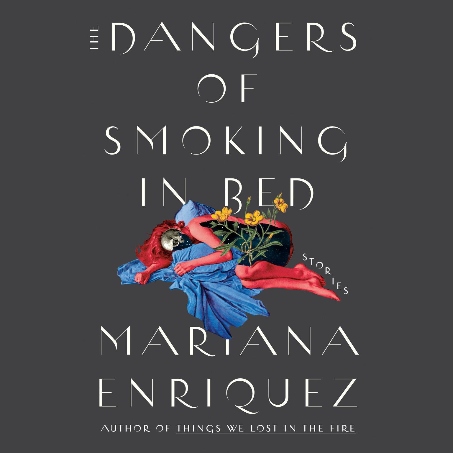 The Dangers of Smoking in Bed: Stories Audiobook, by Mariana Enriquez