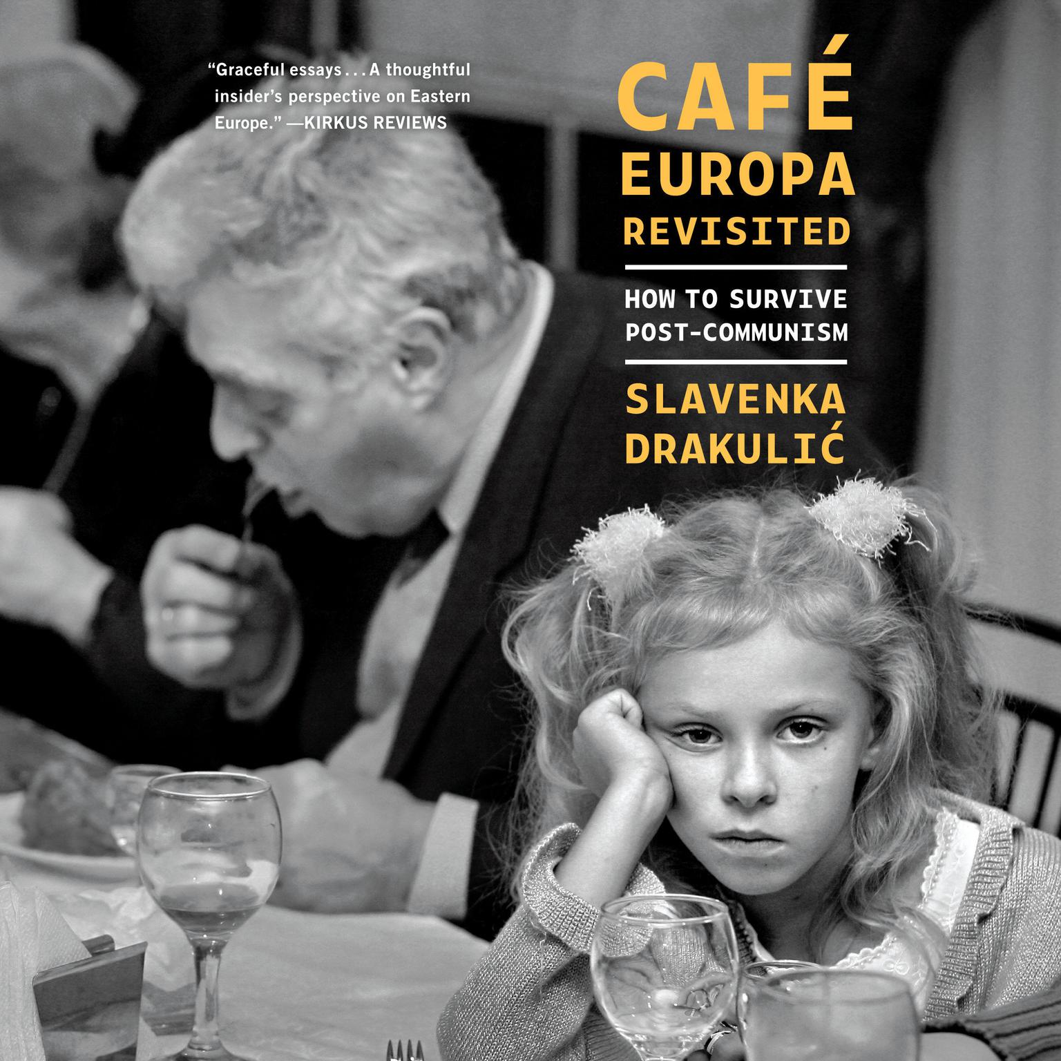 Café Europa Revisited: How to Survive Post-Communism Audiobook, by Slavenka Drakulic