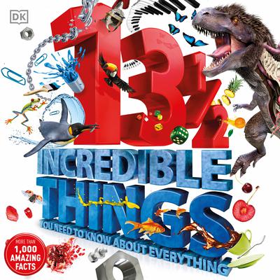 13 1/2 Incredible Things You Need to Know About Everything Audiobook, by DK  Books