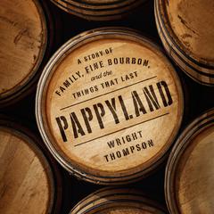 Pappyland: A Story of Family, Fine Bourbon, and the Things That Last Audiobook, by 