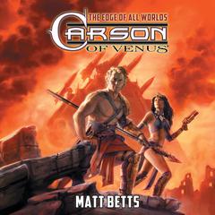 Carson of Venus: The Edge of All Worlds Audiobook, by Matt Betts