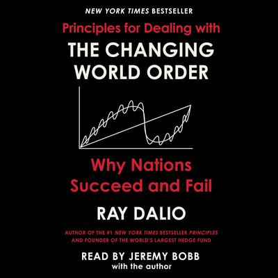 Principles for Dealing with the Changing World Order: Why Nations Succeed or Fail Audiobook, by Ray Dalio