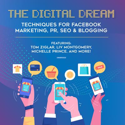 The Digital Dream: Techniques for Facebook Marketing, PR, SEO and Blogging Audiobook, by Liv Montgomery