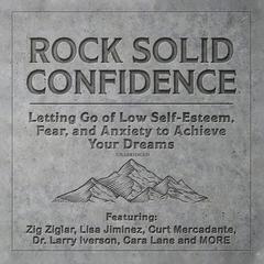 Rock Solid Confidence: Letting Go of Low Self-Esteem, Fear, and Anxiety to Achieve Your Dreams Audiobook, by Liv Montgomery