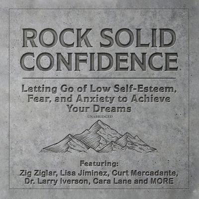 Rock Solid Confidence: Letting Go of Low Self-Esteem, Fear, and Anxiety to Achieve Your Dreams Audiobook, by Liv Montgomery